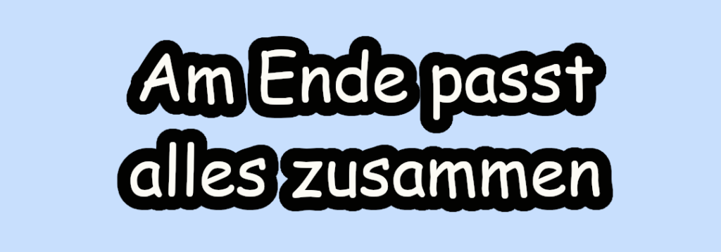 Am Ende passt alles zusammen